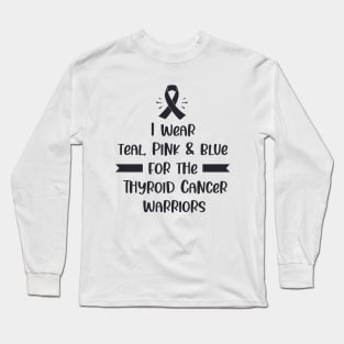 I Wear Teal Pink & Blue For The Thyroid Cancer Warriors Long Sleeve T-Shirt